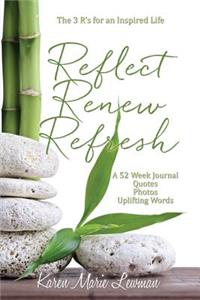 Reflect, Renew and Refresh, the 3 R's for an Inspired Life