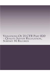 Violations Of 21 CFR Part 820 - Quality System Regulation, Subpart M Records