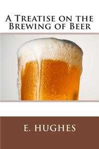 A Treatise on the Brewing of Beer