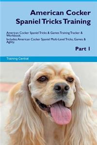 American Cocker Spaniel Tricks Training American Cocker Spaniel Tricks & Games Training Tracker & Workbook. Includes: American Cocker Spaniel Multi-Level Tricks, Games & Agility. Part 1