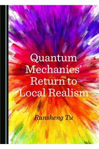 Quantum Mechanics’ Return to Local Realism