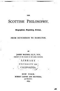Scottish philosophy, biographical, expository, critical, from Hutcheson to Hamilton