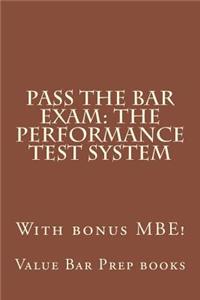 Pass the Bar Exam: The Performance Test System: With Bonus Mbe!