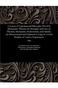 System of Experimental Philosophy, Prov'd by Mechanicks