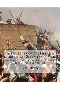 With Frederick the Great, a story of the Seven Years' War. With ten illus.
