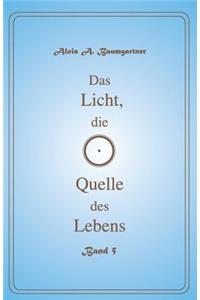 Das Licht, die Quelle des Lebens - Band 5