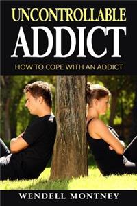 Uncontrollable Addict
