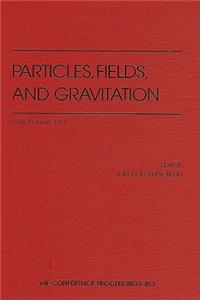 Particles, Fields, and Gravitation: Lodz, Poland, April 1998