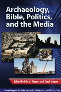 Archaeology, Bible, Politics, and the Media