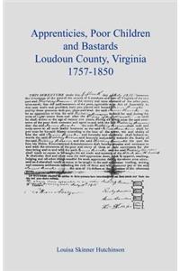 Apprentices, Poor Children and Bastards, Loudoun County, Virginia, 1757-1850