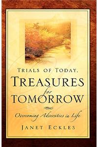 Trials of Today, Treasures for Tomorrow