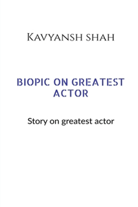 Biopic on Greatest Actors
