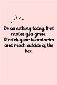 Do something today that makes you grow. Stretch your boundaries and reach outside of the box. Dot Grid Bullet Journal