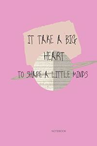 it take a big heart to shape a little minds