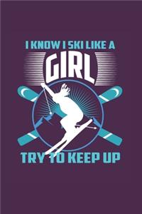 I Know I Ski Like A Girl Try to Keep Up