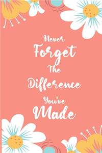 Never Forget The Difference You've Made