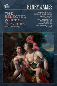 The Selected Works of Henry James, Vol. 01 (of 03)