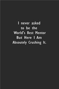 I never asked to be the World's Best Mentor