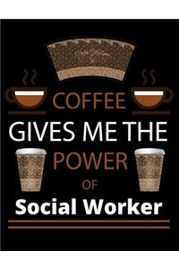 COFFEE gives me the power of Social Worker