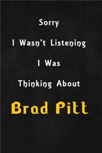 Sorry I wasn't listening, I was thinking about Brad Pitt
