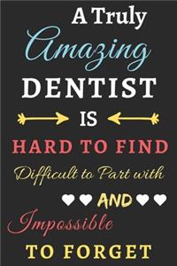 A Truly Amazing Dentist Is Hard To Find Difficult To Part With And Impossible To Forget