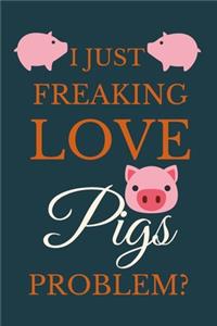 I Just Freakin Love Pigs Problem?