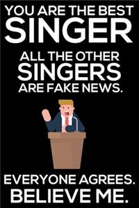 You Are The Best Singer All The Other Singers Are Fake News. Everyone Agrees. Believe Me.