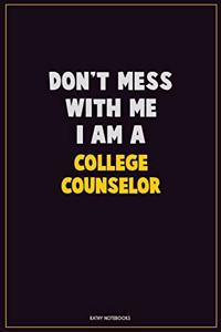 Don't Mess With Me, I Am A College Counselor