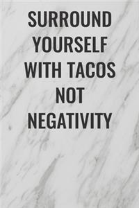 Surround Yourself With Tacos Not Negativity