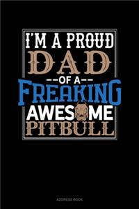 I Am A Proud Dad Of A Freaking Awesome Pitbull