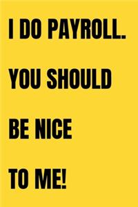 I Do Payroll. You Should Be Nice To Me!