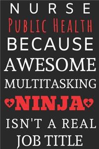 Nurse Public Health Because Awesome Multitasking Ninja Isn't A Real Job Title