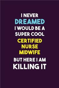 I Never Dreamed I would Be A Super Cool Certified Nurse midwife But Here I Am Killing It