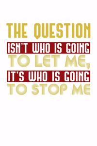 The Question Who let who stop me