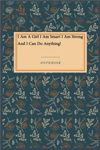 I Am A Girl I Am Smart I Am Strong And I Can Do Anything!