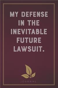 My Defense in the Inevitable Future Lawsuit