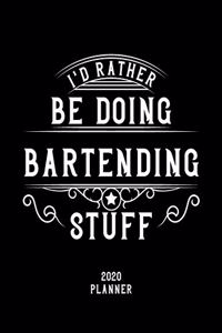 I'd Rather Be Doing Bartending Stuff 2020 Planner