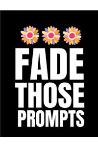 Fade Those Prompts