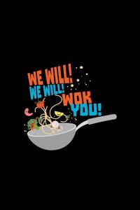 We Will! We Will! Wok You!