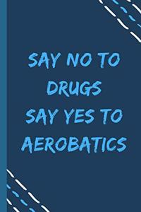 say no to drugs say yes to Aerobatics-Composition Sport Gift Notebook