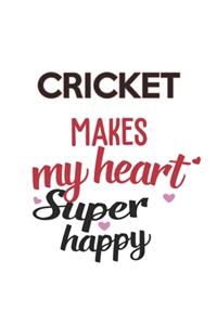 Cricket Makes My Heart Super Happy Cricket Lovers Cricket Obsessed Notebook A beautiful: Lined Notebook / Journal Gift,, 120 Pages, 6 x 9 inches, Personal Diary, Cricket Obsessed, Cricket Hobby, Cricket Lover, Personalized Journal, Custo