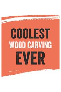 Coolest Wood carving Ever Notebook, Wood carvings Gifts Wood carving Appreciation Gift, Best Wood carving Notebook A beautiful