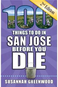 100 Things to Do in San Jose Before You Die, 2nd Edition