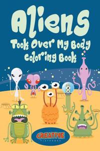 Aliens Took Over My Body Coloring Book