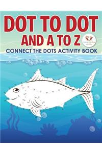 Dot to Dot and A to Z - Connect the Dots Activity Book
