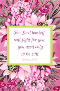 The Lord Himself Will Fight For You, You Need Only To Be Still. Exodus 14