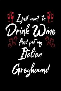 I Just Want To Drink Wine And Pet My Italian Greyhound