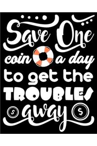 Save One Coin a Day to Get the Troubles Away