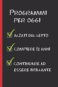 Programmi Per Oggi: Regalo di compleanno originale e divertente. Diario, quaderno degli appunti, taccuino o agenda. 12 ANNI.