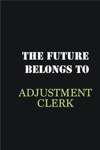 The future belongs to Adjustment Clerk